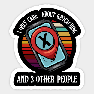 Geocacher - I Only Care About Geocaching And 3 Other People Sticker